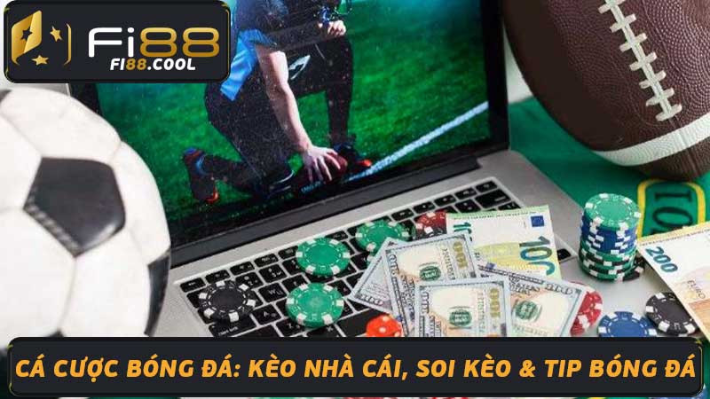 Cá Cược Bóng Đá Kèo Nhà Cái, Soi Kèo & Tip Bóng Đá