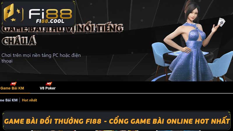 Game Bài Đổi Thưởng Fi88 - Cổng Game Bài Online Hot Nhất