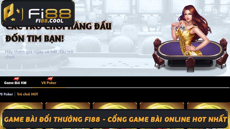 Game Bài Đổi Thưởng Fi88 - Cổng Game Bài Online Hot Nhất