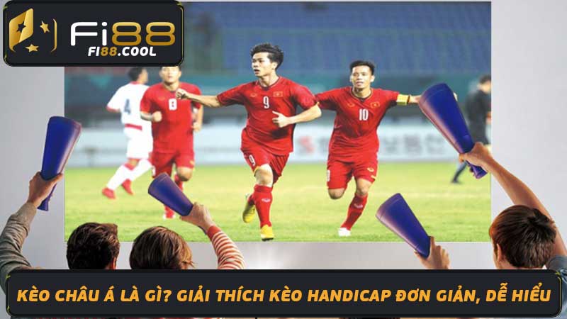 Kèo Châu Á Là Gì Giải Thích Kèo Handicap Đơn Giản, Dễ Hiểu