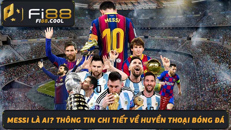 Messi Là Ai Thông Tin Chi Tiết Về Huyền Thoại Bóng Đá