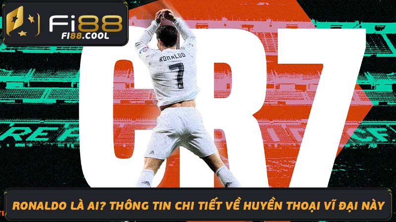 Ronaldo là ai Thông tin chi tiết về huyền thoại vĩ đại này