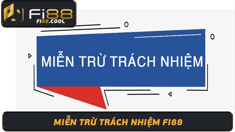 Thỏa Thuận Miễn Trừ Trách Nhiệm Fi88 Bạn Cần Biết Gì