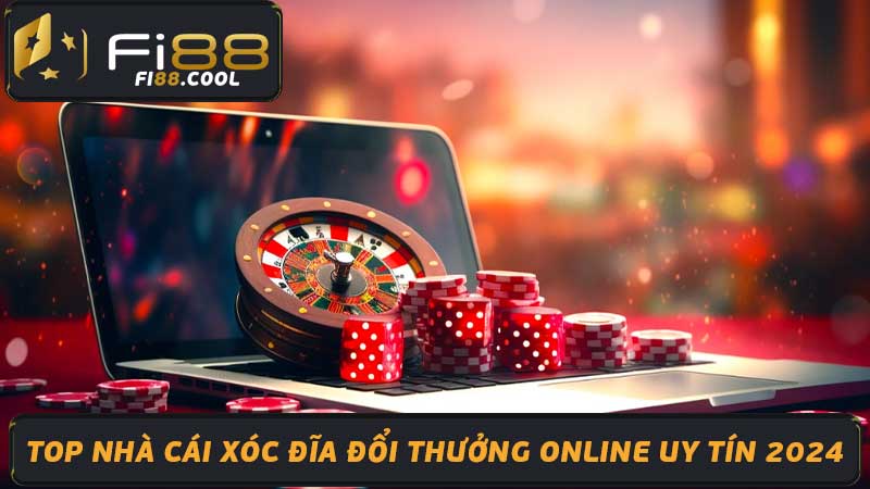 Top Nhà Cái Xóc Đĩa Đổi Thưởng Online Uy Tín 2024